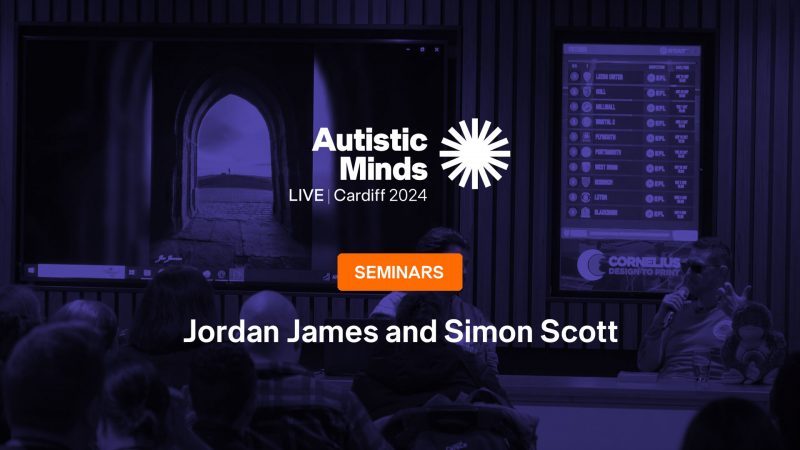 Autistic Minds Seminars : Jordan James and Simon Scott